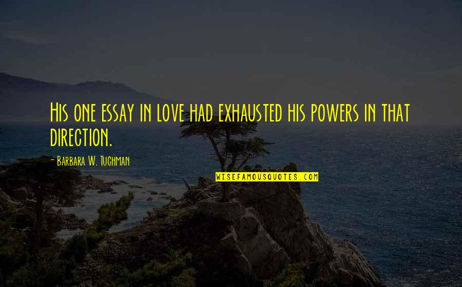 Essay Quotes By Barbara W. Tuchman: His one essay in love had exhausted his