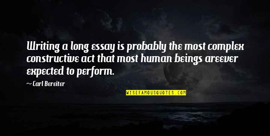 Essay Quotes By Carl Bereiter: Writing a long essay is probably the most