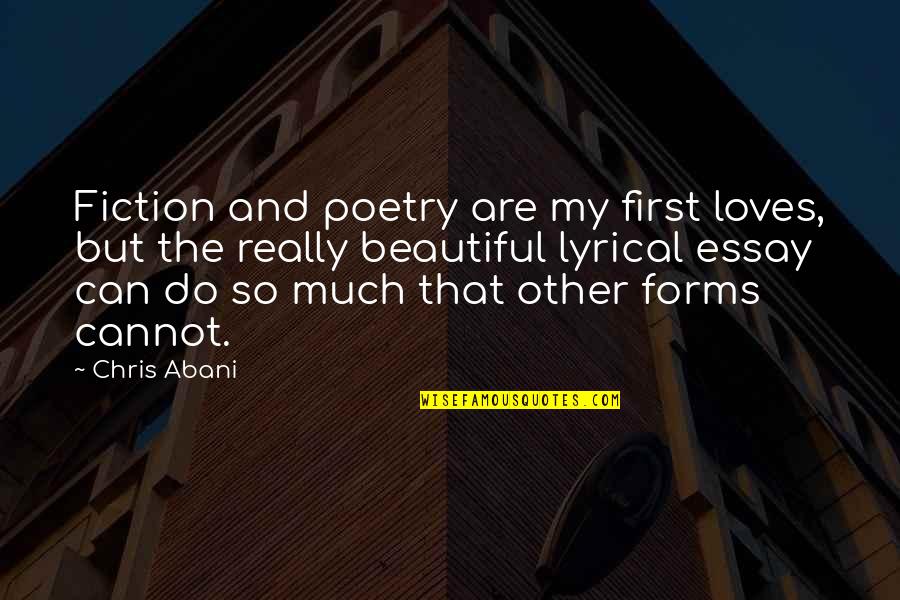 Essay Quotes By Chris Abani: Fiction and poetry are my first loves, but