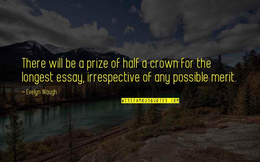 Essay Quotes By Evelyn Waugh: There will be a prize of half a