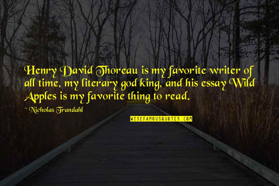 Essay Quotes By Nicholas Trandahl: Henry David Thoreau is my favorite writer of