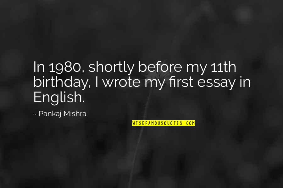 Essay Quotes By Pankaj Mishra: In 1980, shortly before my 11th birthday, I