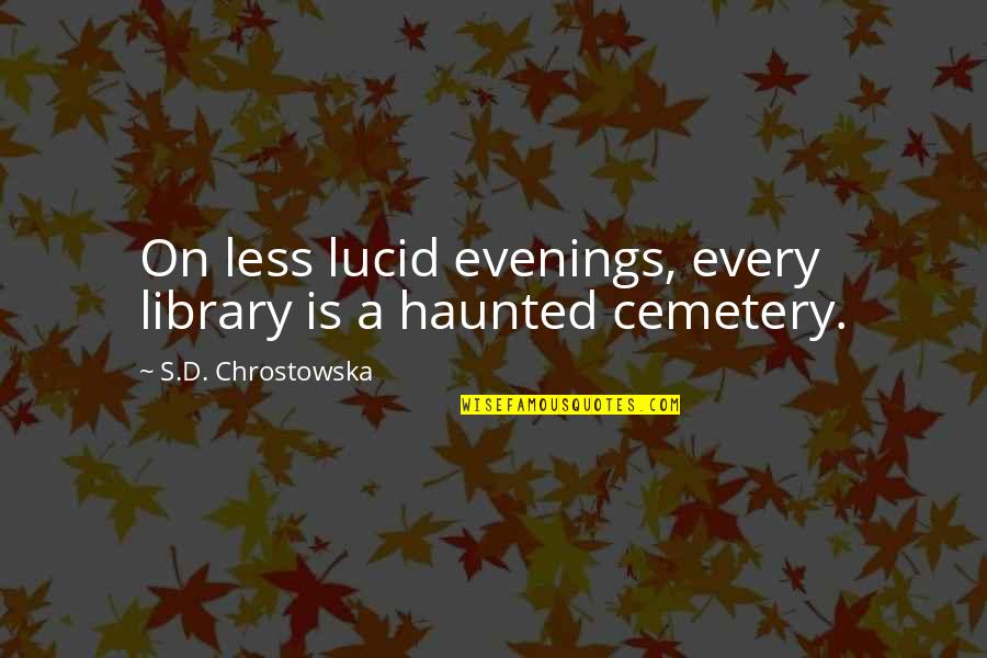 Essay Quotes By S.D. Chrostowska: On less lucid evenings, every library is a