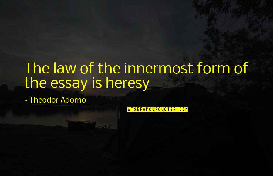 Essay Quotes By Theodor Adorno: The law of the innermost form of the