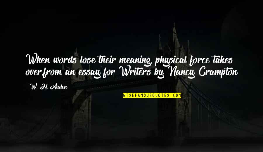 Essay Writing Quotes By W. H. Auden: When words lose their meaning, physical force takes