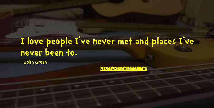 Essayer In English Quotes By John Green: I love people I've never met and places