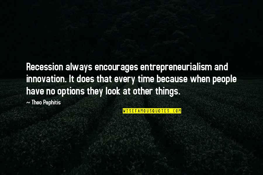 Essayer In English Quotes By Theo Paphitis: Recession always encourages entrepreneurialism and innovation. It does