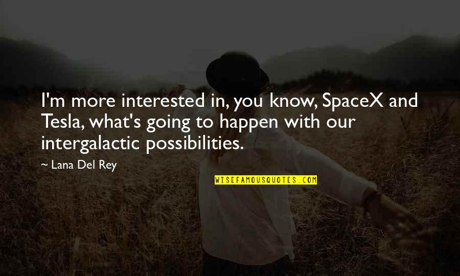 Essayist Pronunciation Quotes By Lana Del Rey: I'm more interested in, you know, SpaceX and Essayist Pronunciation Quotes By Lana Del Rey: I'm more interested in, you know, SpaceX and