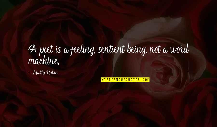 Essayist Pronunciation Quotes By Marty Rubin: A poet is a feeling, sentient being, not Essayist Pronunciation Quotes By Marty Rubin: A poet is a feeling, sentient being, not
