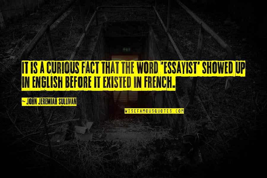 Essayist Quotes By John Jeremiah Sullivan: It is a curious fact that the word