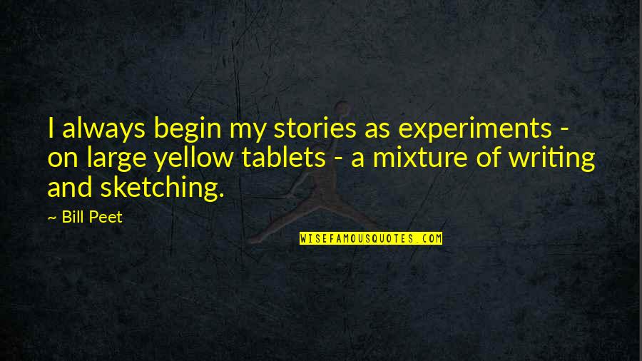 Essayists Pen Name Quotes By Bill Peet: I always begin my stories as experiments -