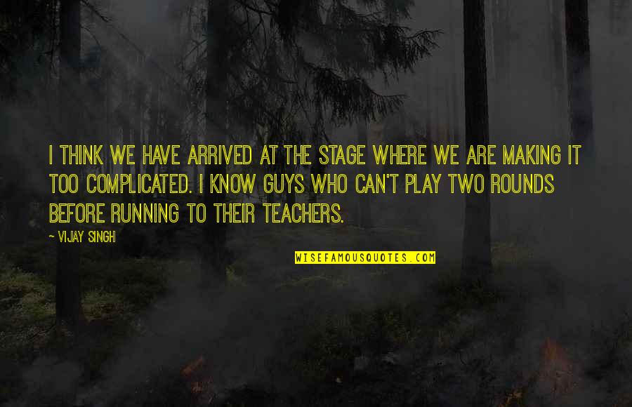Essayists Pen Name Quotes By Vijay Singh: I think we have arrived at the stage Essayists Pen Name Quotes By Vijay Singh: I think we have arrived at the stage