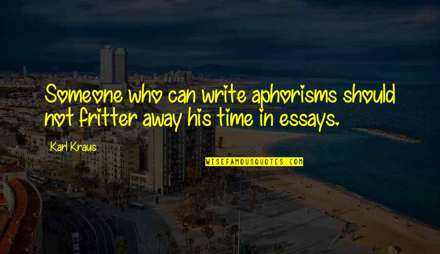 Essays And Aphorisms Quotes By Karl Kraus: Someone who can write aphorisms should not fritter