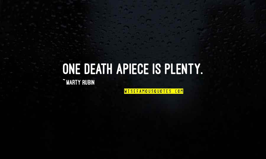 Essays In Idleness Quotes By Marty Rubin: One death apiece is plenty. Essays In Idleness Quotes By Marty Rubin: One death apiece is plenty.
