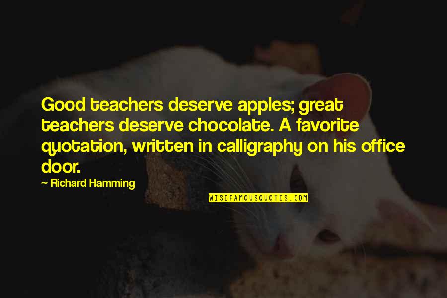 Essays Of Warren Buffett Quotes By Richard Hamming: Good teachers deserve apples; great teachers deserve chocolate. Essays Of Warren Buffett Quotes By Richard Hamming: Good teachers deserve apples; great teachers deserve chocolate.