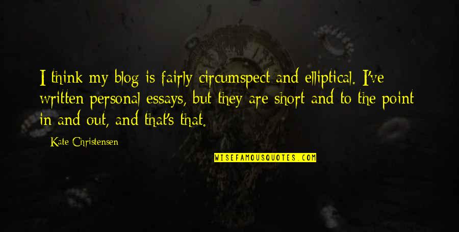 Essays On Quotes By Kate Christensen: I think my blog is fairly circumspect and