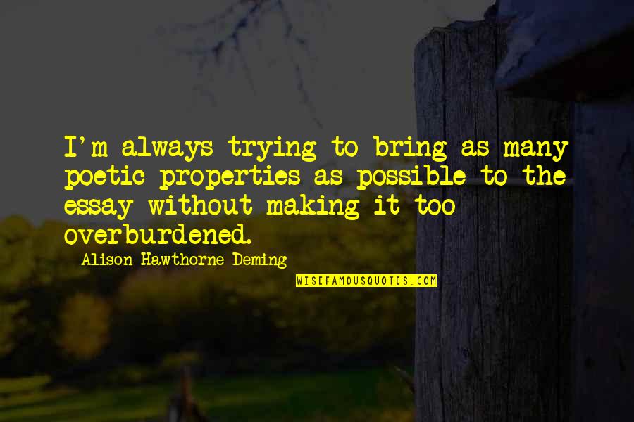 Essays Quotes By Alison Hawthorne Deming: I'm always trying to bring as many poetic Essays Quotes By Alison Hawthorne Deming: I'm always trying to bring as many poetic