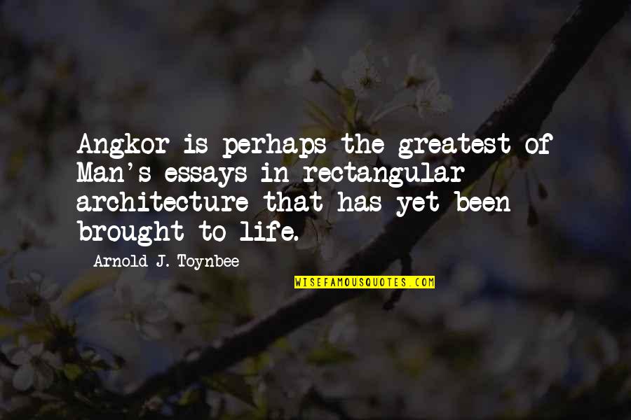 Essays Quotes By Arnold J. Toynbee: Angkor is perhaps the greatest of Man's essays Essays Quotes By Arnold J. Toynbee: Angkor is perhaps the greatest of Man's essays