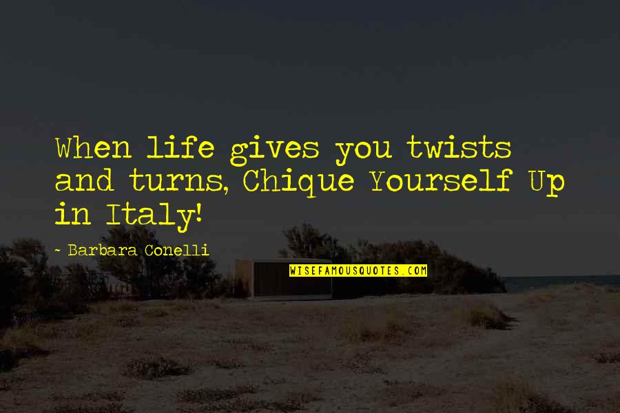 Essays Quotes By Barbara Conelli: When life gives you twists and turns, Chique Essays Quotes By Barbara Conelli: When life gives you twists and turns, Chique