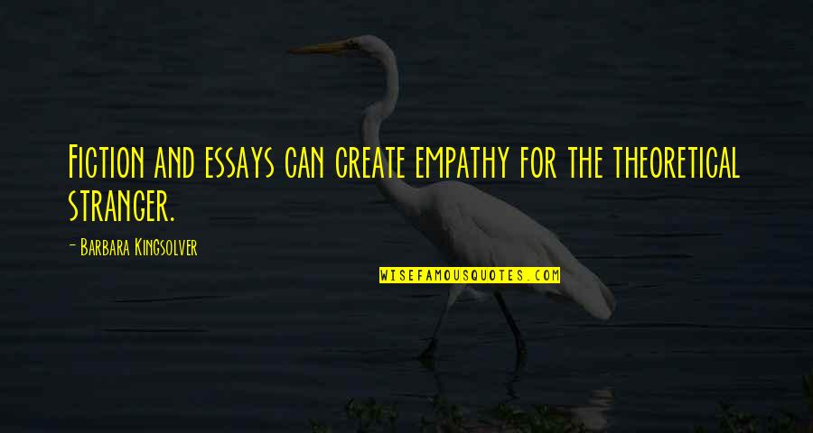 Essays Quotes By Barbara Kingsolver: Fiction and essays can create empathy for the Essays Quotes By Barbara Kingsolver: Fiction and essays can create empathy for the