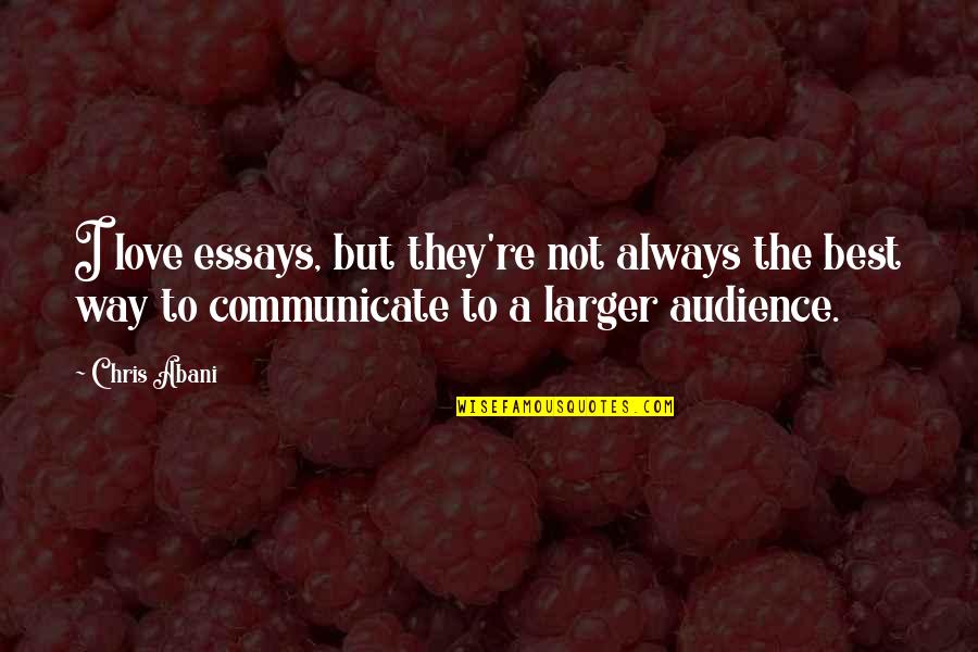 Essays Quotes By Chris Abani: I love essays, but they're not always the Essays Quotes By Chris Abani: I love essays, but they're not always the