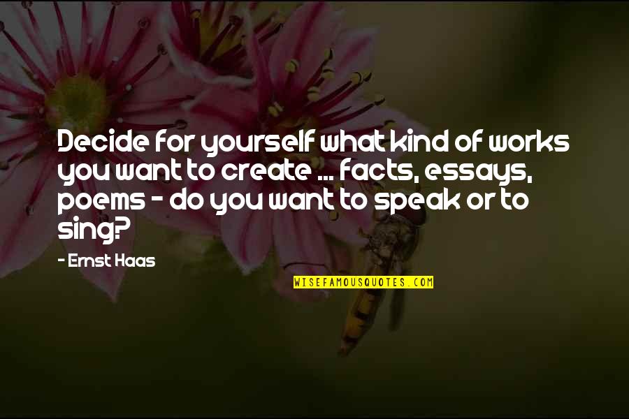 Essays Quotes By Ernst Haas: Decide for yourself what kind of works you Essays Quotes By Ernst Haas: Decide for yourself what kind of works you