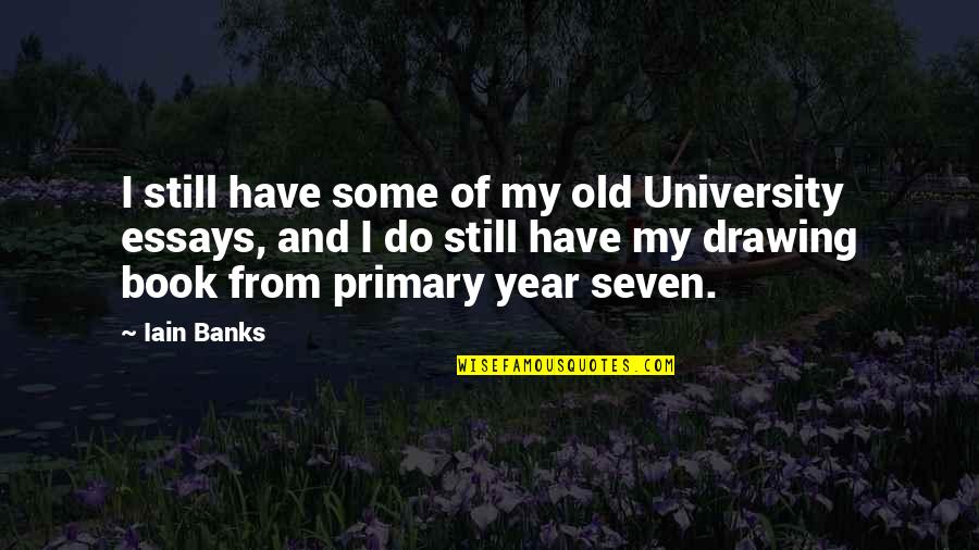 Essays Quotes By Iain Banks: I still have some of my old University Essays Quotes By Iain Banks: I still have some of my old University