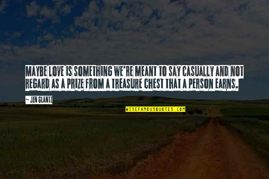 Essays Quotes By Jen Glantz: Maybe love is something we're meant to say Essays Quotes By Jen Glantz: Maybe love is something we're meant to say