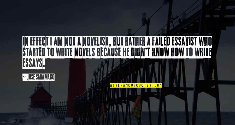 Essays Quotes By Jose Saramago: In effect I am not a novelist, but Essays Quotes By Jose Saramago: In effect I am not a novelist, but