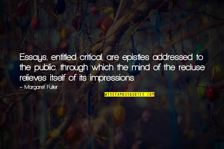 Essays Quotes By Margaret Fuller: Essays, entitled critical, are epistles addressed to the Essays Quotes By Margaret Fuller: Essays, entitled critical, are epistles addressed to the