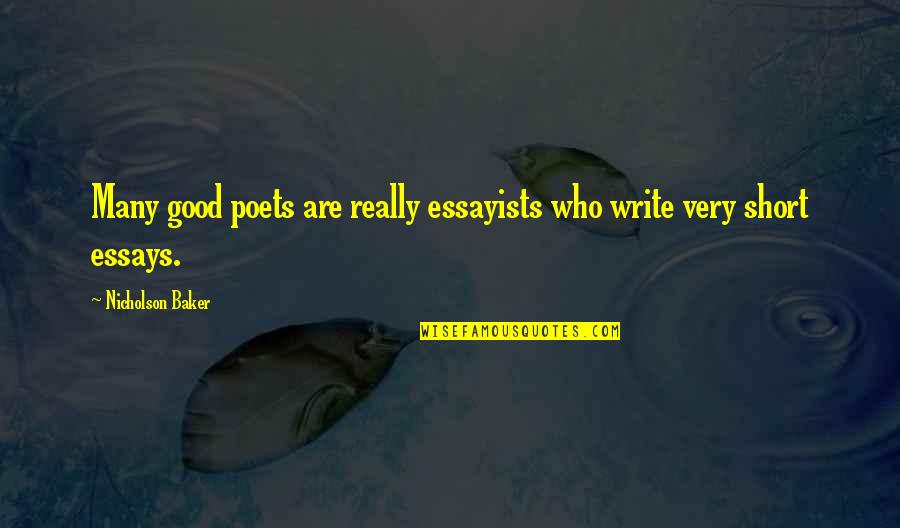 Essays Quotes By Nicholson Baker: Many good poets are really essayists who write Essays Quotes By Nicholson Baker: Many good poets are really essayists who write