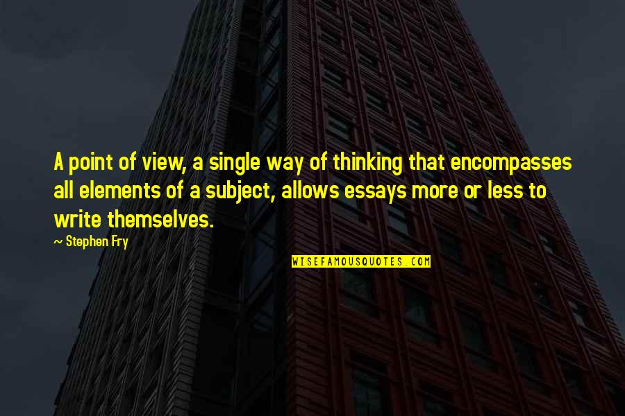 Essays Quotes By Stephen Fry: A point of view, a single way of Essays Quotes By Stephen Fry: A point of view, a single way of