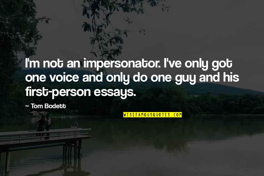 Essays Quotes By Tom Bodett: I'm not an impersonator. I've only got one Essays Quotes By Tom Bodett: I'm not an impersonator. I've only got one