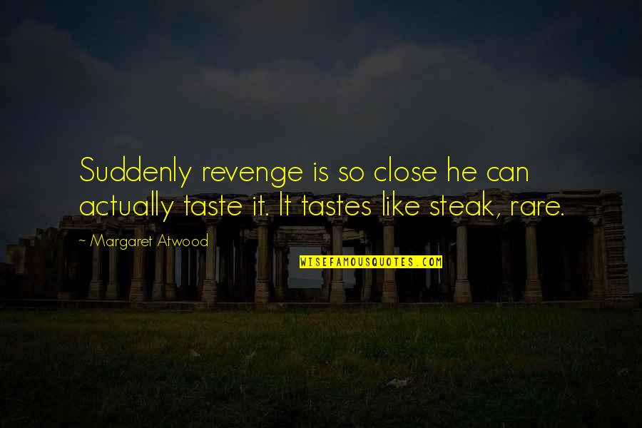 Esseintes Quotes By Margaret Atwood: Suddenly revenge is so close he can actually