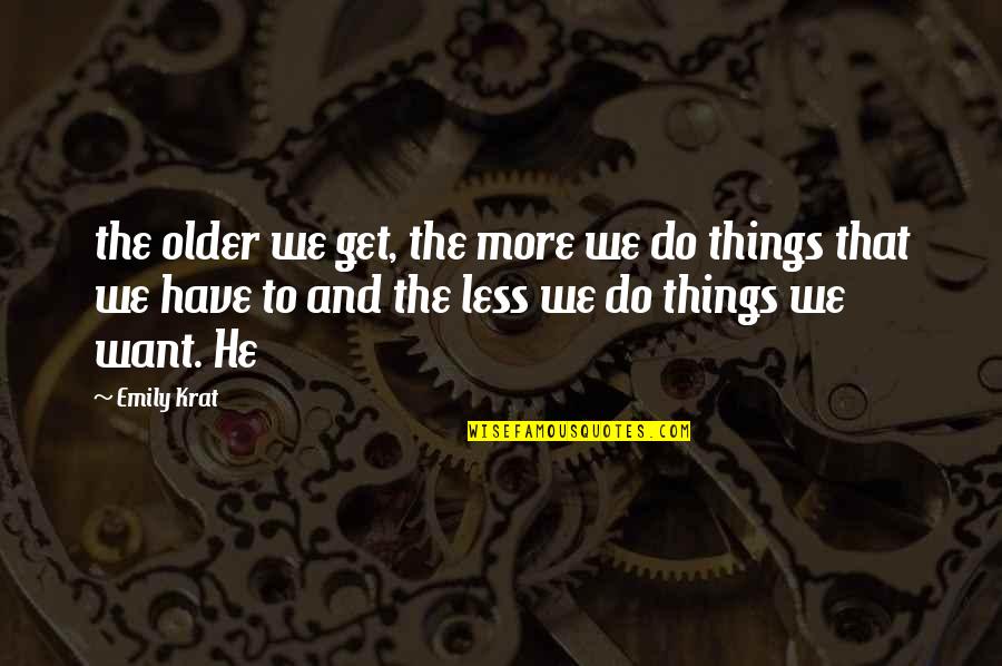 Essell Hoenshell Watson Quotes By Emily Krat: the older we get, the more we do