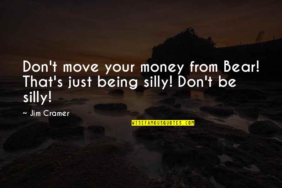 Esselman Fence Quotes By Jim Cramer: Don't move your money from Bear! That's just
