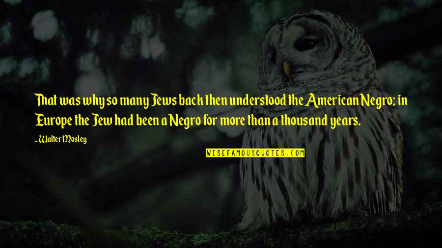 Esselman Fence Quotes By Walter Mosley: That was why so many Jews back then Esselman Fence Quotes By Walter Mosley: That was why so many Jews back then
