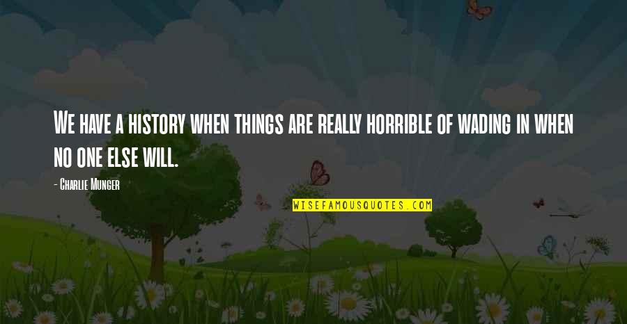 Esselman Gregory Quotes By Charlie Munger: We have a history when things are really Esselman Gregory Quotes By Charlie Munger: We have a history when things are really