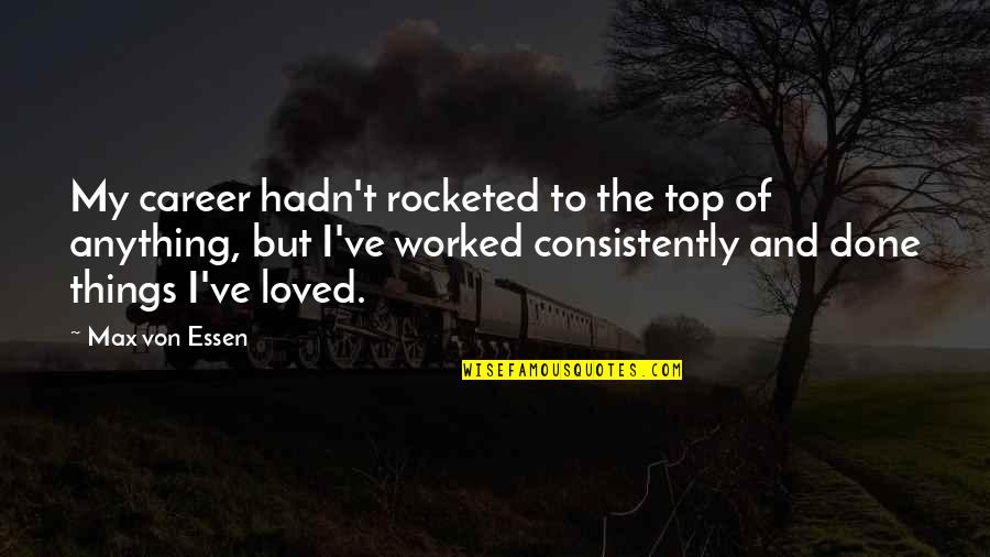 Essen Quotes By Max Von Essen: My career hadn't rocketed to the top of