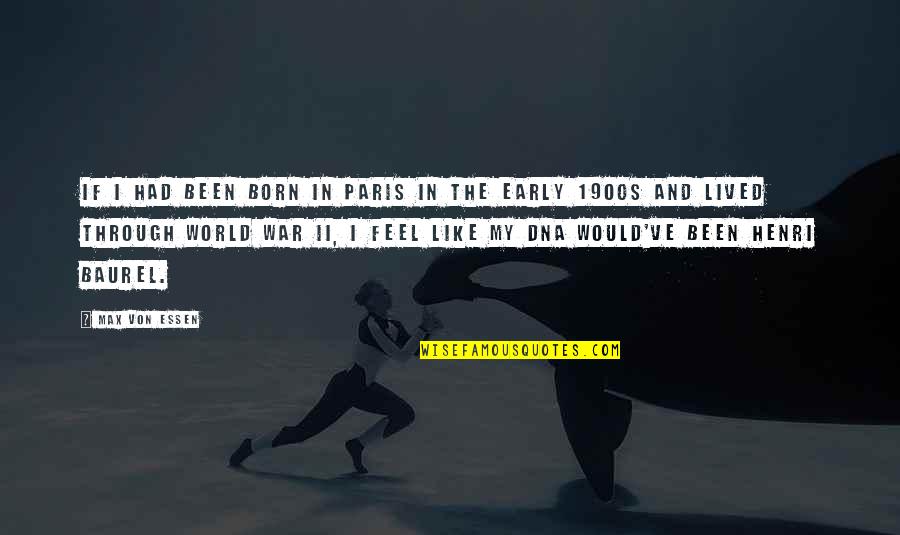 Essen Quotes By Max Von Essen: If I had been born in Paris in