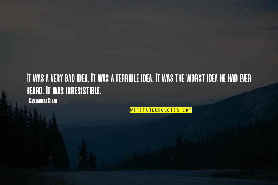 Essenburg Weebly Quotes By Cassandra Clare: It was a very bad idea. It was Essenburg Weebly Quotes By Cassandra Clare: It was a very bad idea. It was