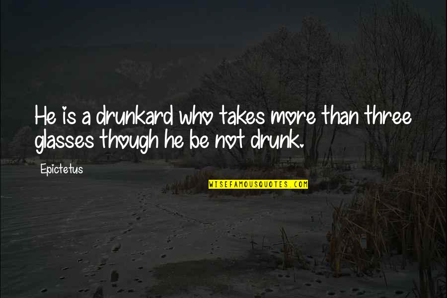 Essence Atkins Quotes By Epictetus: He is a drunkard who takes more than