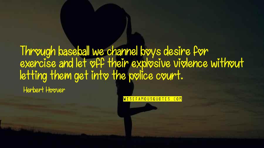 Essence Atkins Quotes By Herbert Hoover: Through baseball we channel boys desire for exercise