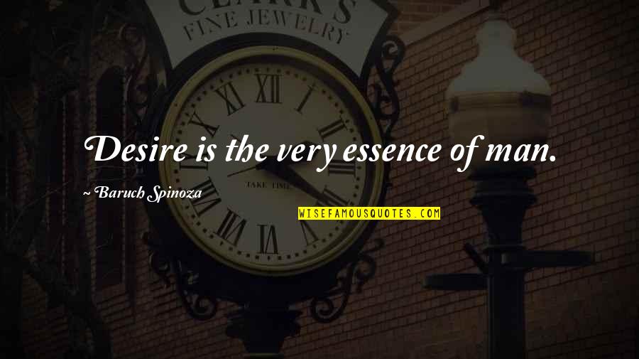 Essence Of A Man Quotes By Baruch Spinoza: Desire is the very essence of man.
