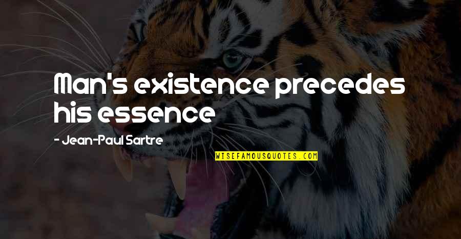 Essence Of A Man Quotes By Jean-Paul Sartre: Man's existence precedes his essence