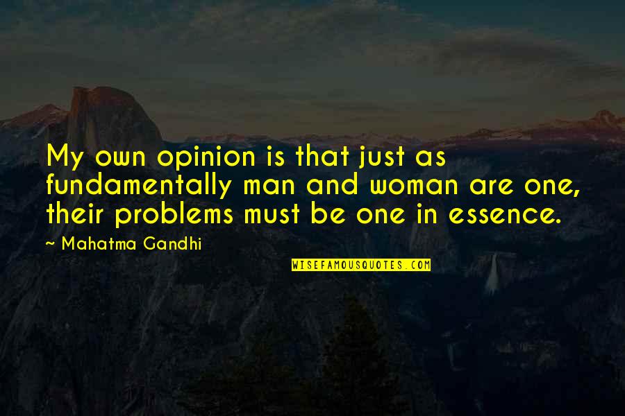 Essence Of A Man Quotes By Mahatma Gandhi: My own opinion is that just as fundamentally