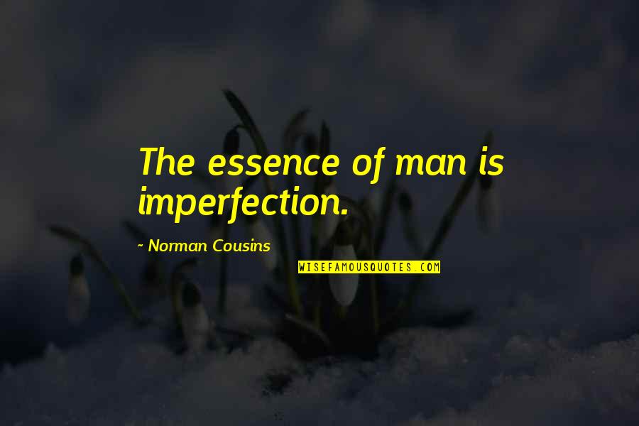Essence Of A Man Quotes By Norman Cousins: The essence of man is imperfection.