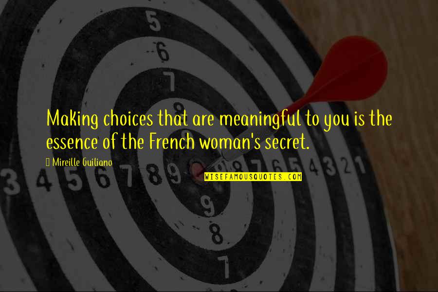 Essence Of A Woman Quotes By Mireille Guiliano: Making choices that are meaningful to you is