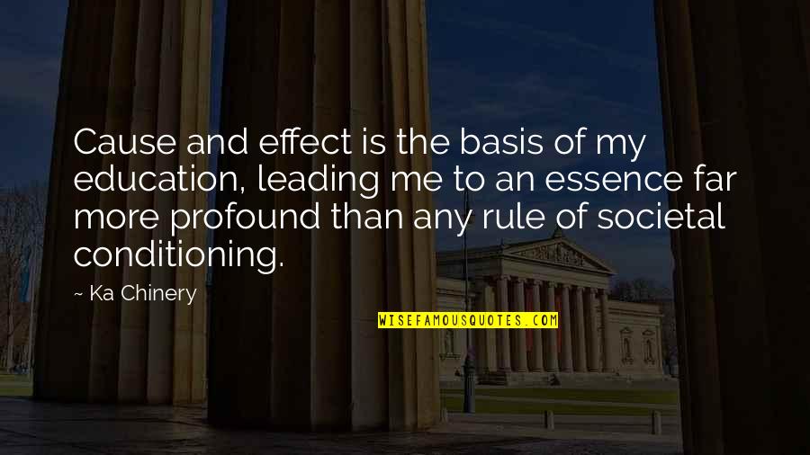 Essence Of Humanity Quotes By Ka Chinery: Cause and effect is the basis of my Essence Of Humanity Quotes By Ka Chinery: Cause and effect is the basis of my