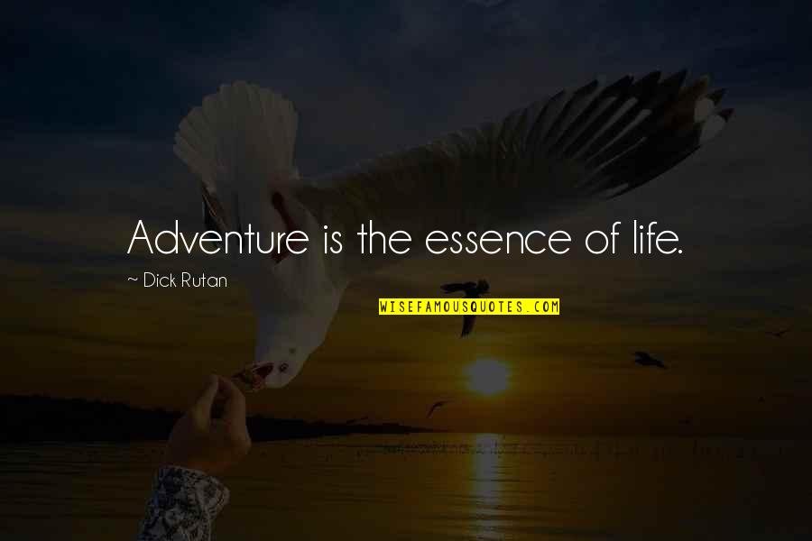 Essence Of Life Quotes By Dick Rutan: Adventure is the essence of life. Essence Of Life Quotes By Dick Rutan: Adventure is the essence of life.
